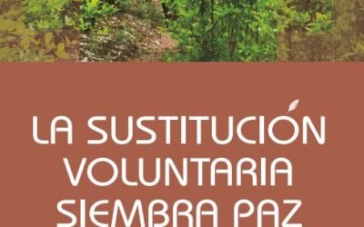Informe Especial «La Sustitución Voluntaria Siembra Paz»