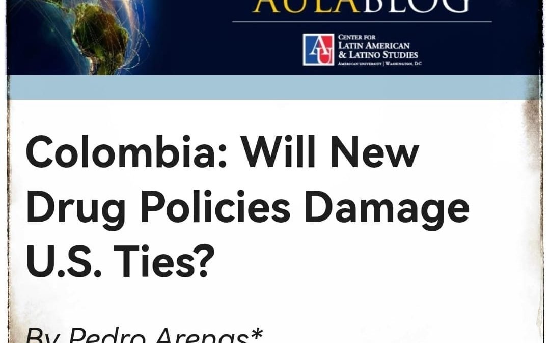 Colombia: ¿Will New Drug Policies Damage U.S. Ties? By Pedro Arenas